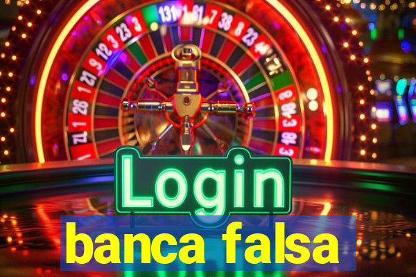 banca falsa